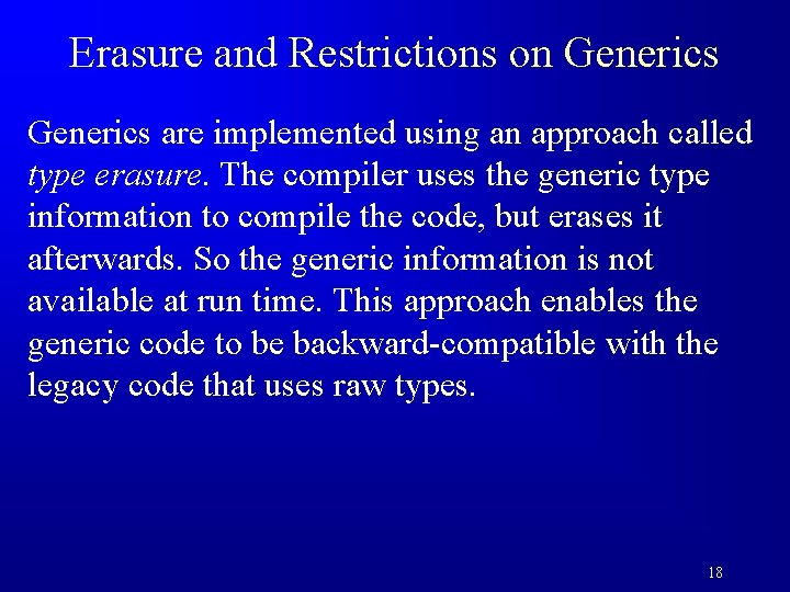 Erasure and Restrictions on Generics are implemented using an approach called type erasure. The