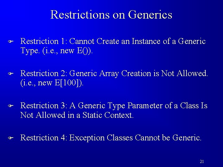Restrictions on Generics F Restriction 1: Cannot Create an Instance of a Generic Type.