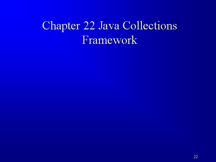 Chapter 22 Java Collections Framework 22 