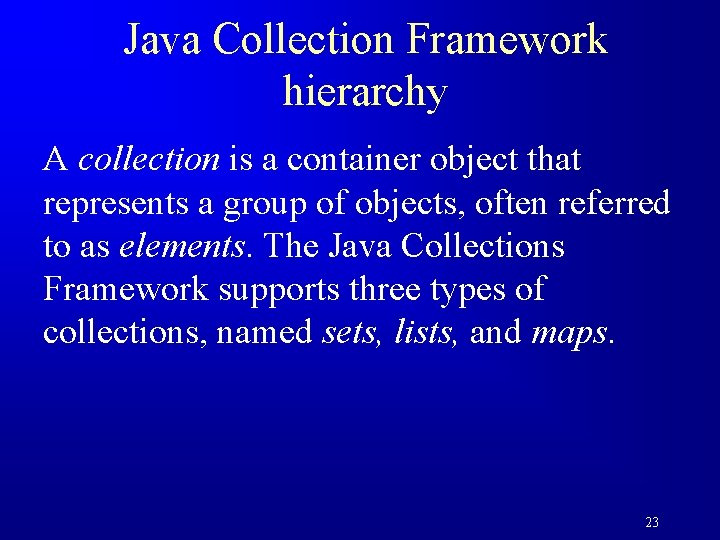 Java Collection Framework hierarchy A collection is a container object that represents a group