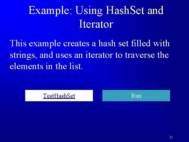 Example: Using Hash. Set and Iterator This example creates a hash set filled with