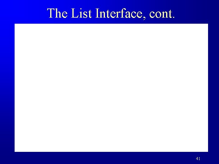 The List Interface, cont. 41 