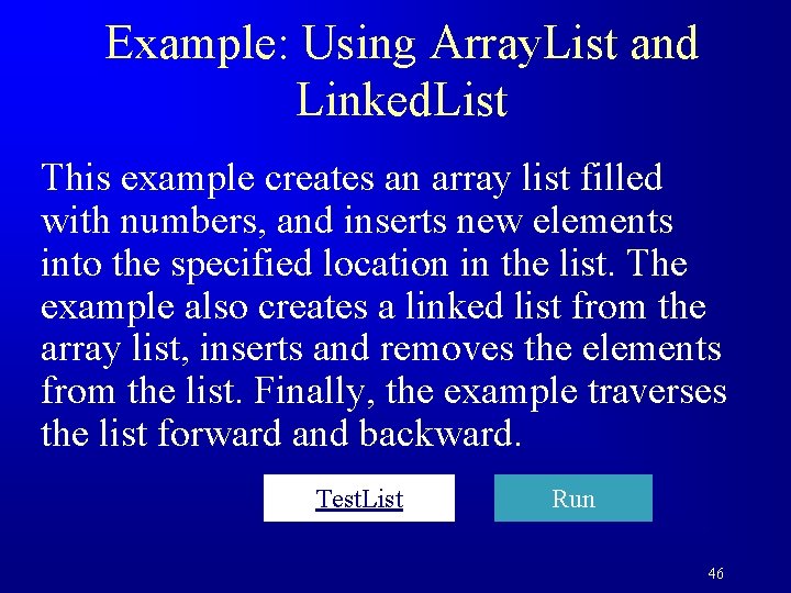 Example: Using Array. List and Linked. List This example creates an array list filled