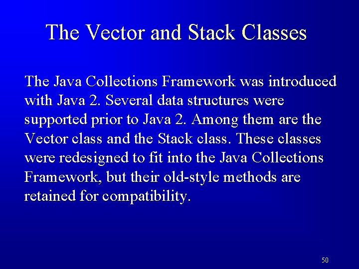 The Vector and Stack Classes The Java Collections Framework was introduced with Java 2.
