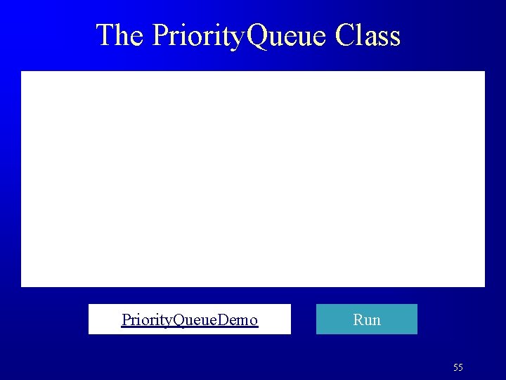 The Priority. Queue Class Priority. Queue. Demo Run 55 