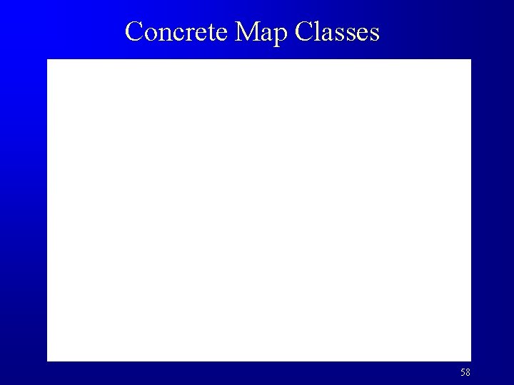 Concrete Map Classes 58 