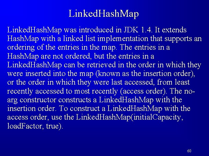Linked. Hash. Map was introduced in JDK 1. 4. It extends Hash. Map with