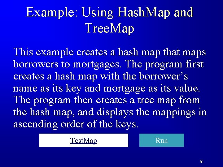 Example: Using Hash. Map and Tree. Map This example creates a hash map that