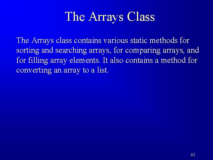 The Arrays Class The Arrays class contains various static methods for sorting and searching