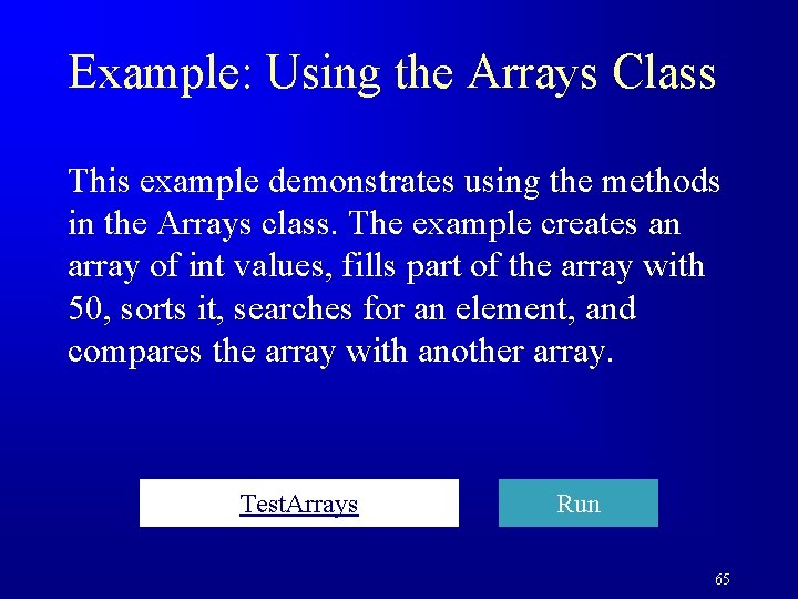 Example: Using the Arrays Class This example demonstrates using the methods in the Arrays
