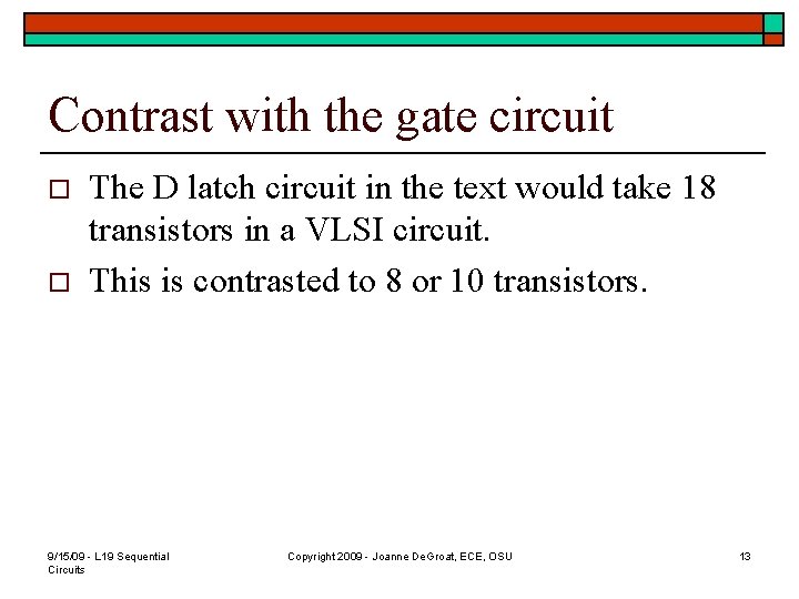 Contrast with the gate circuit o o The D latch circuit in the text