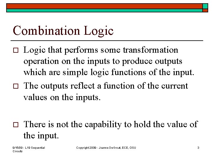 Combination Logic o o o Logic that performs some transformation operation on the inputs