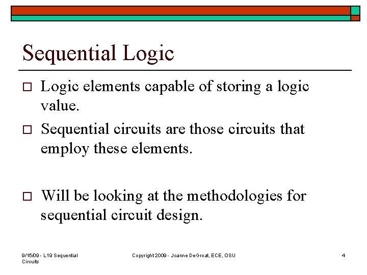 Sequential Logic o o o Logic elements capable of storing a logic value. Sequential