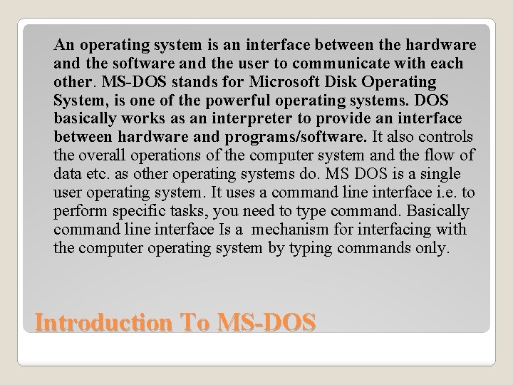 An operating system is an interface between the hardware and the software and the