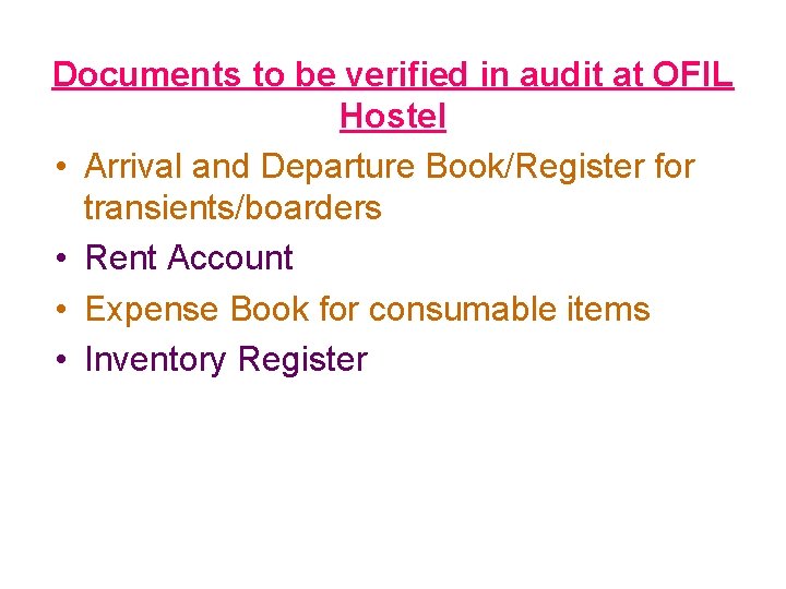Documents to be verified in audit at OFIL Hostel • Arrival and Departure Book/Register
