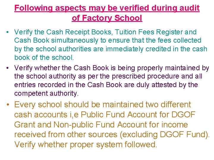 Following aspects may be verified during audit of Factory School • Verify the Cash