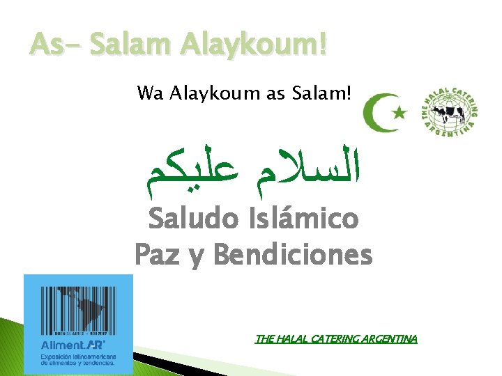 As- Salam Alaykoum! Wa Alaykoum as Salam! ﺍﻟﺴﻼﻡ ﻋﻠﻴﻜﻢ Saludo Islámico Paz y Bendiciones