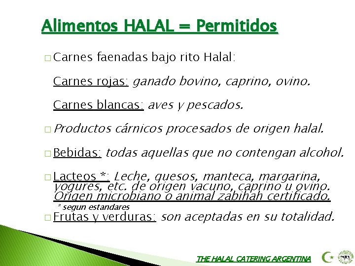 Alimentos HALAL = Permitidos � Carnes faenadas bajo rito Halal: Carnes rojas: ganado bovino,