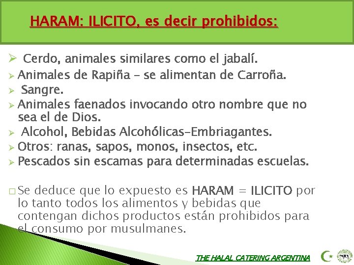 HARAM: ILICITO, es decir prohibidos: Ø Cerdo, animales similares como el jabalí. Ø Animales