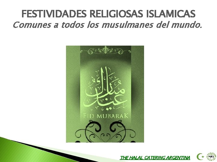 FESTIVIDADES RELIGIOSAS ISLAMICAS Comunes a todos los musulmanes del mundo. THE HALAL CATERING ARGENTINA