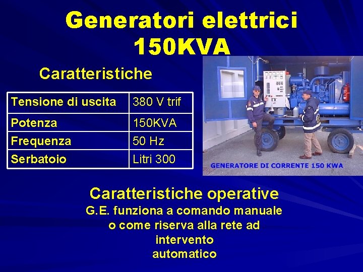 Generatori elettrici 150 KVA Caratteristiche Tensione di uscita 380 V trif Potenza Frequenza Serbatoio