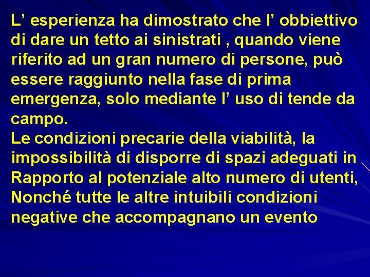 L’ esperienza ha dimostrato che l’ obbiettivo di dare un tetto ai sinistrati ,