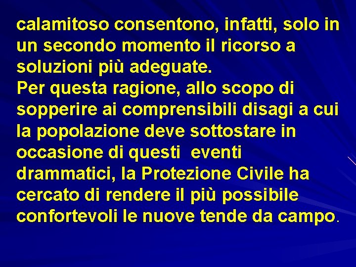 calamitoso consentono, infatti, solo in un secondo momento il ricorso a soluzioni più adeguate.