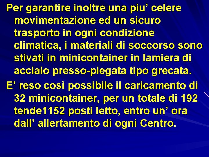 Per garantire inoltre una piu’ celere movimentazione ed un sicuro trasporto in ogni condizione