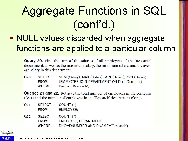 Aggregate Functions in SQL (cont’d. ) § NULL values discarded when aggregate functions are