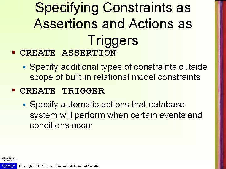 Specifying Constraints as Assertions and Actions as Triggers § CREATE ASSERTION § Specify additional