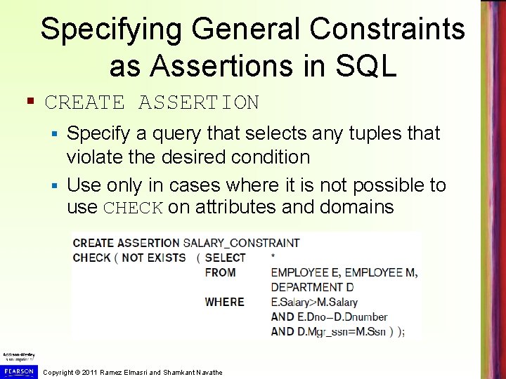 Specifying General Constraints as Assertions in SQL § CREATE ASSERTION Specify a query that