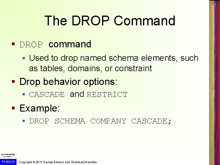 The DROP Command § DROP command § Used to drop named schema elements, such