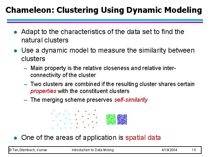 Chameleon: Clustering Using Dynamic Modeling l l Adapt to the characteristics of the data