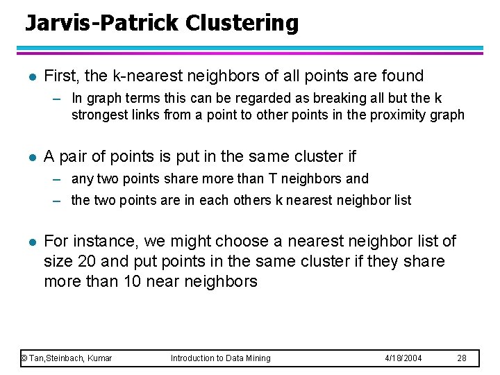 Jarvis-Patrick Clustering l First, the k-nearest neighbors of all points are found – In