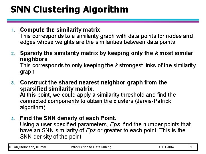 SNN Clustering Algorithm 1. Compute the similarity matrix This corresponds to a similarity graph