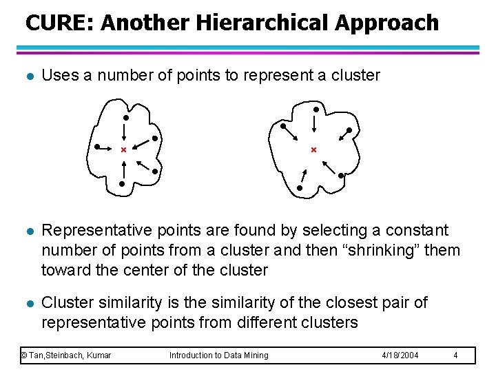 CURE: Another Hierarchical Approach l Uses a number of points to represent a cluster