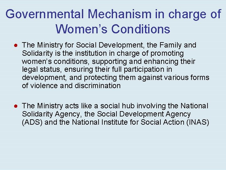 Governmental Mechanism in charge of Women’s Conditions ● The Ministry for Social Development, the