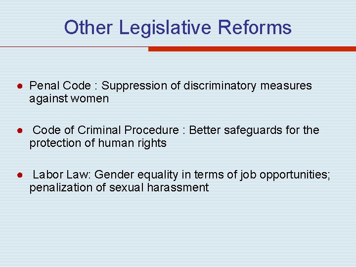Other Legislative Reforms ● Penal Code : Suppression of discriminatory measures against women ●