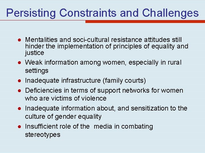 Persisting Constraints and Challenges ● Mentalities and soci-cultural resistance attitudes still hinder the implementation