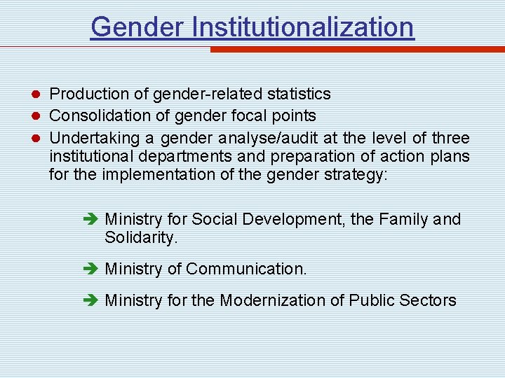 Gender Institutionalization ● Production of gender-related statistics ● Consolidation of gender focal points ●