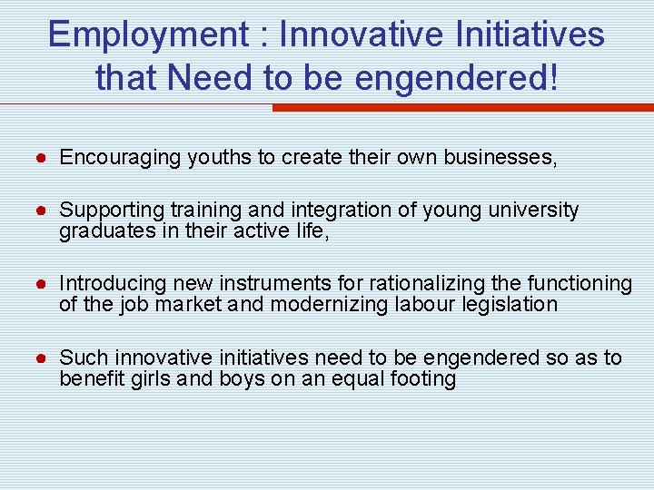 Employment : Innovative Initiatives that Need to be engendered! ● Encouraging youths to create