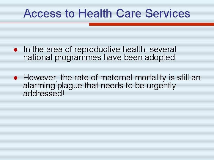  Access to Health Care Services ● In the area of reproductive health, several