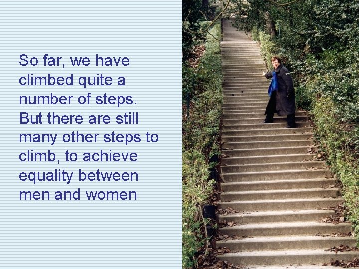 So far, we have climbed quite a number of steps. But there are still