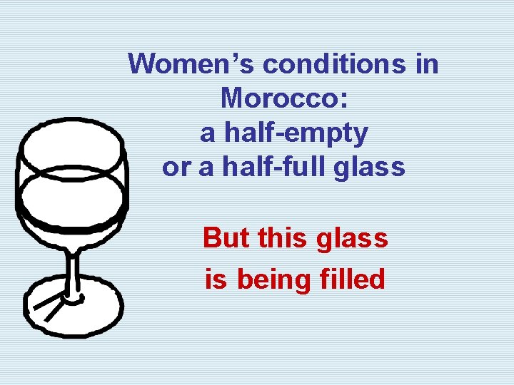 Women’s conditions in Morocco: a half-empty or a half-full glass But this glass is