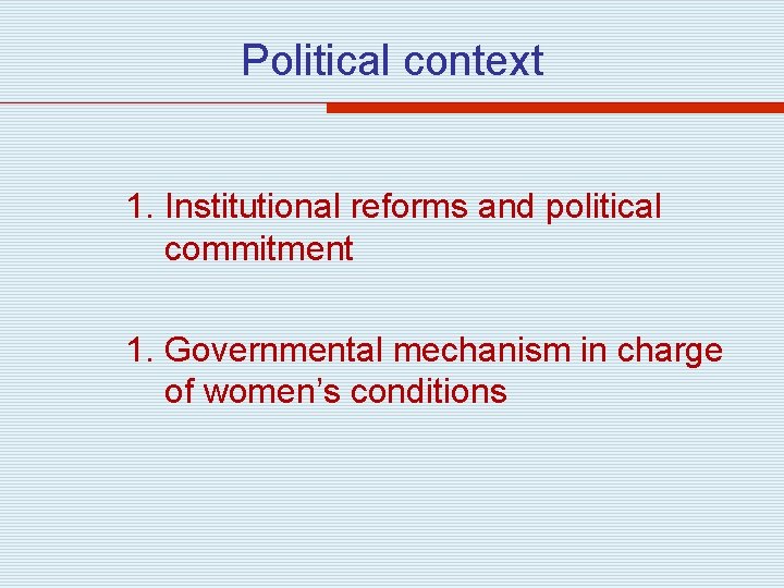 Political context 1. Institutional reforms and political commitment 1. Governmental mechanism in charge of