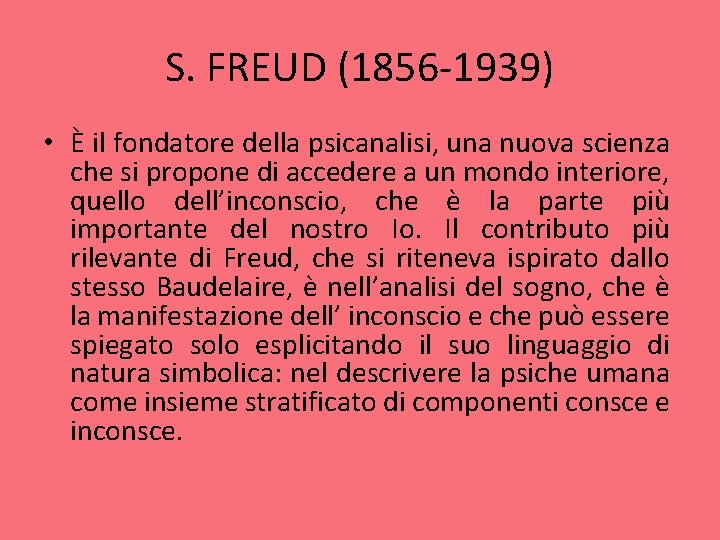 S. FREUD (1856 -1939) • È il fondatore della psicanalisi, una nuova scienza che