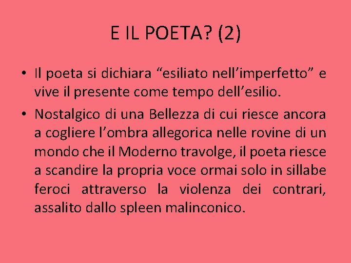 E IL POETA? (2) • Il poeta si dichiara “esiliato nell’imperfetto” e vive il