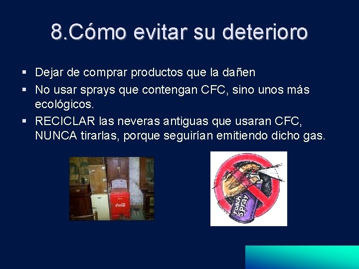 8. Cómo evitar su deterioro Dejar de comprar productos que la dañen No usar