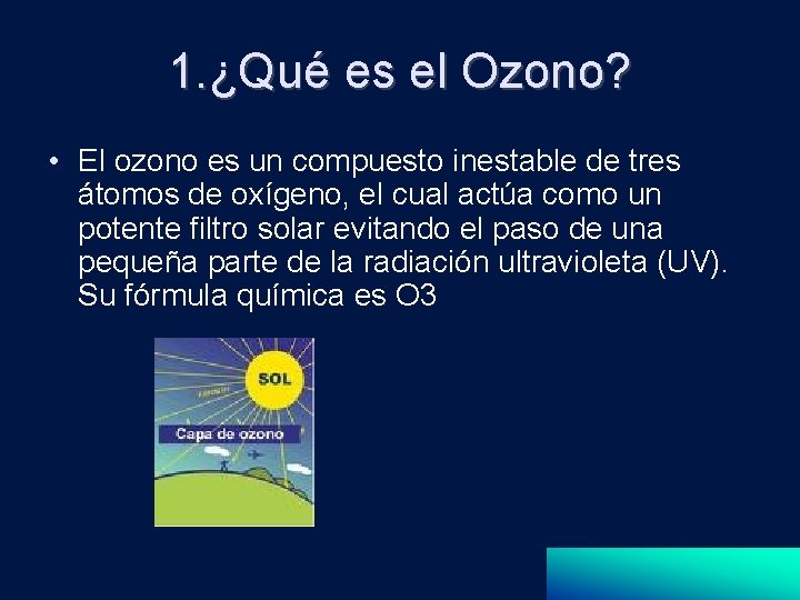 1. ¿Qué es el Ozono? • El ozono es un compuesto inestable de tres