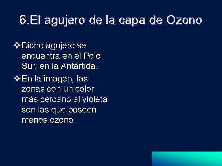 6. El agujero de la capa de Ozono Dicho agujero se encuentra en el